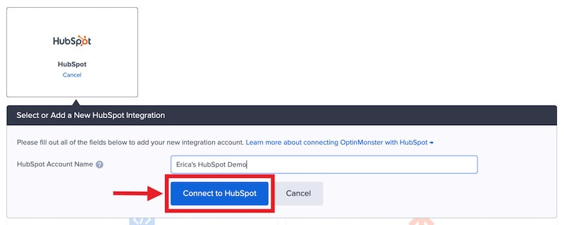 After naming your integration select the Connect to HubSpot button. - OptinMonster After naming your integration select the Connect to HubSpot button.