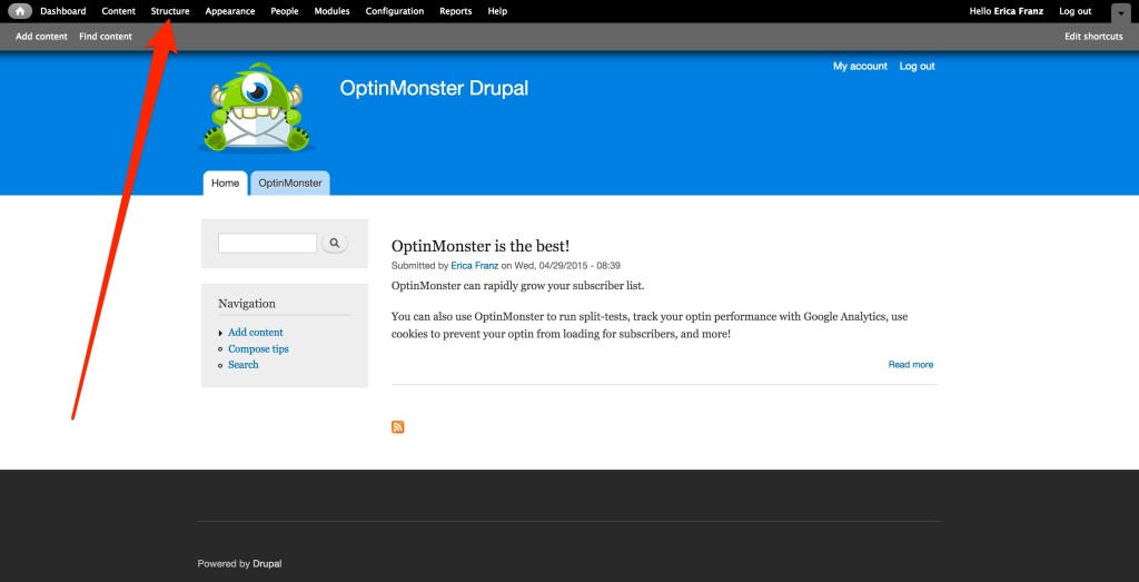 Drupal Structure Link - OptinMonster You'll need to navigate to the Structure settings of your Drupal site to begin adding OptinMonster.