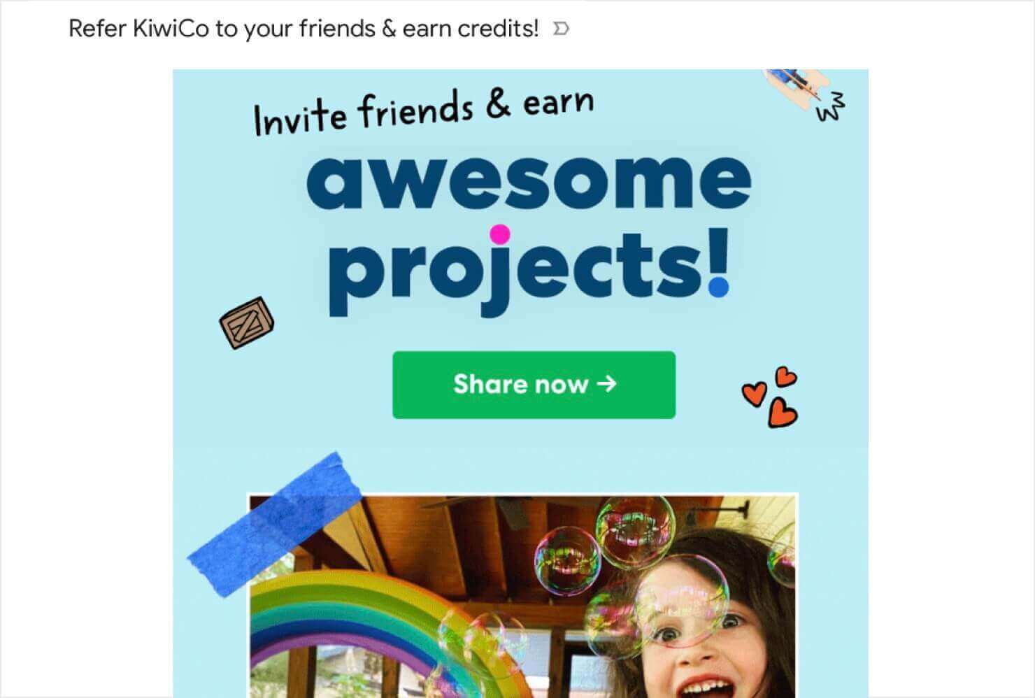 KiwiCo-referral-program-ecommerce-email-marketing-1 - OptinMonster KiwiCo referral program email that says "Invite friends & earn more awesome projects." The CTA button says "Share Now," and there's an photo of a child playing.