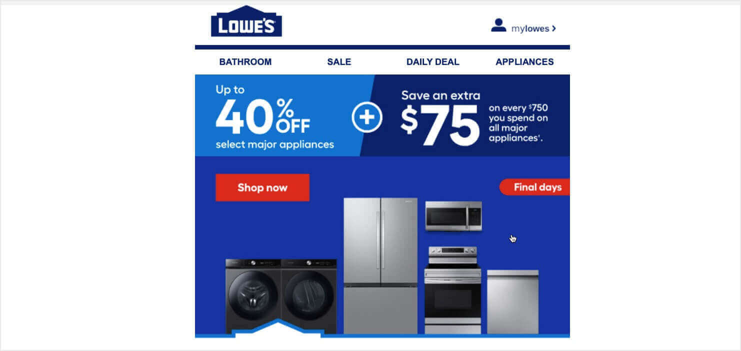Lowes-sale-email-marketing-for-ecommerce - OptinMonster eCommerce email marketing example from Lowes. It says "up to 40% off select major appliances + Save an extra on every 0 you spend on all major appliances." There are photos of of different appliances, and a CTA button that says "Shop now." There's also a banner that says "Final days."