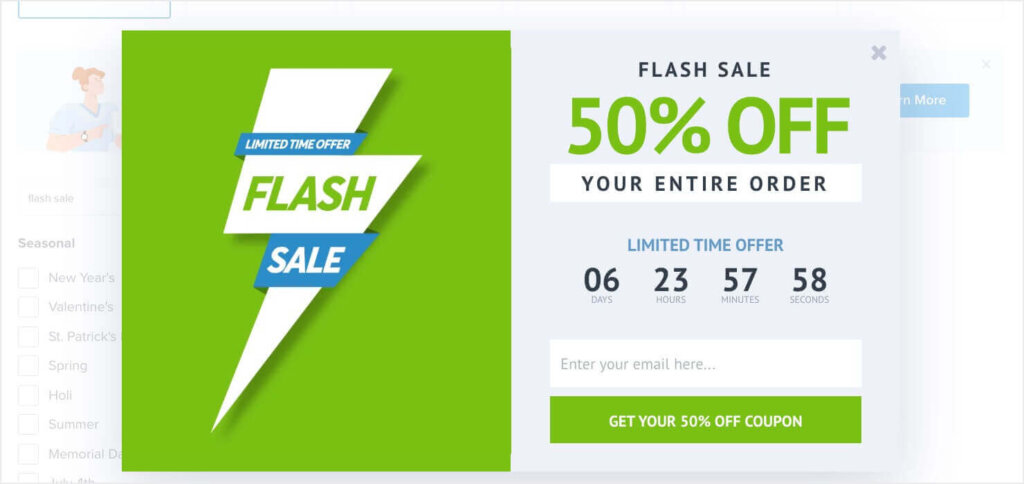 optinmonster-flash-sale-popup-template - OptinMonster A website popup template offering a flash sale with 50% off the entire order. The popup features a vibrant green background with a bold, stylized 'FLASH SALE' banner. It shows a countdown timer with the label "LIMITED TIME OFFER.". Below the timer, there is a field to enter your email and a button to 'GET YOUR 50% OFF COUPON.'