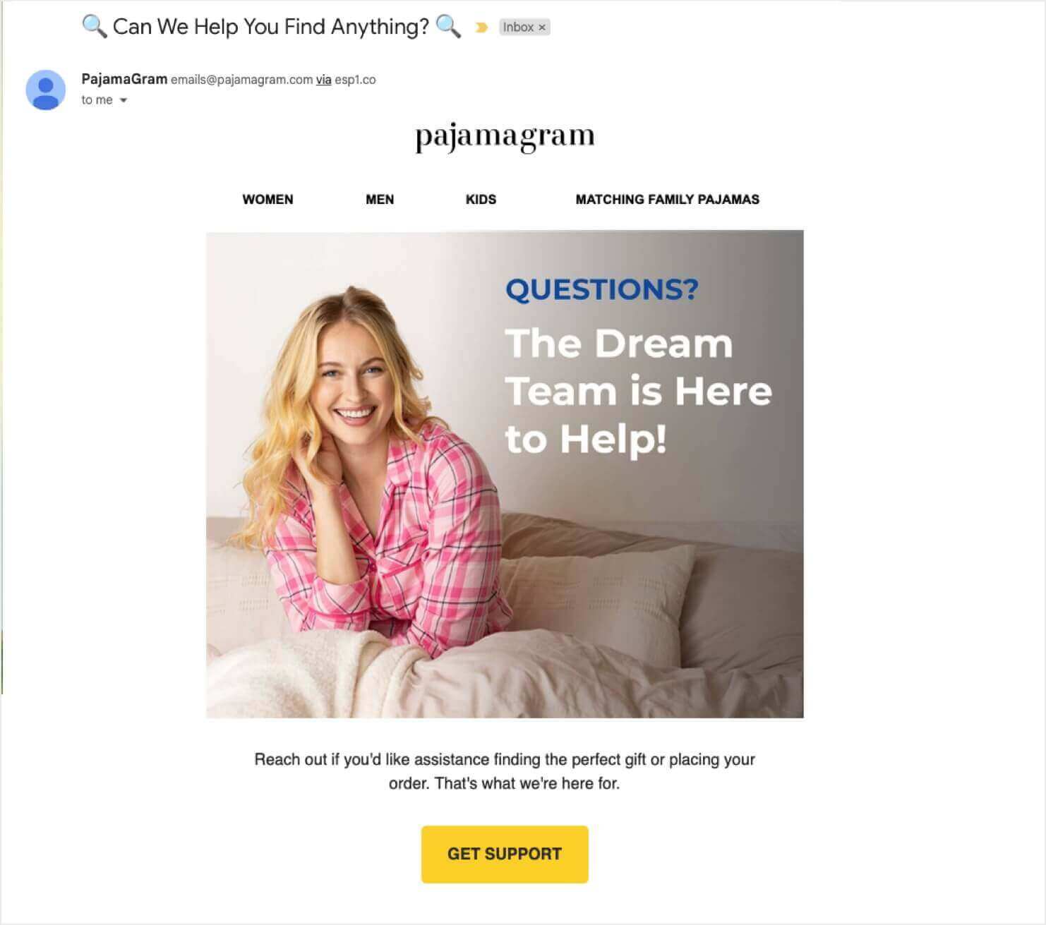 pajamagram-welcome-series-support - OptinMonster Email from PajamaGram that features a photo of a woman lounging in pajamas. Over the photo, the heading text reads, "QUESTIONS? The Dream Team is Here to Help!" Paragraph text below the photo says, "Reach out if you'd like assistance finding the perfect gift or placing your order. That's what we're here for." The CTA button says "Get Support."