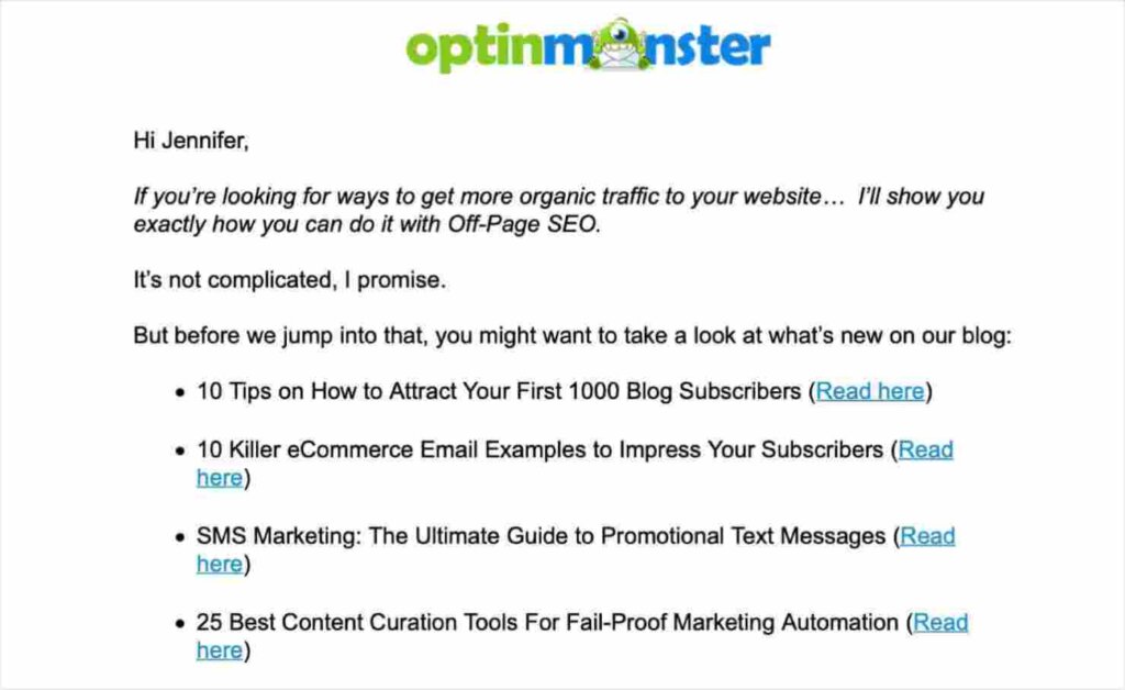 personalized-b2b-email-optinmonster - OptinMonster Email from Optinmonster that says "Hi Jennifer, If you're looking for ways to get more organic traffic to your website... I'll show you exactly how you can do it with Off-Page SEO. It's not complicated, I promise. But before we jump into that, you might want to take a look at what's new on our blog:" Then there's a bulleted list of links to blog posts.