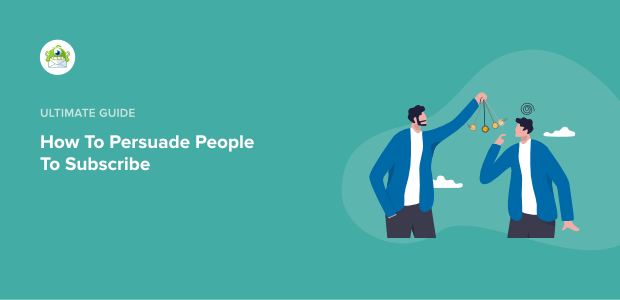 How To Persuade People To Subscribe - Featured Image - OptinMonster