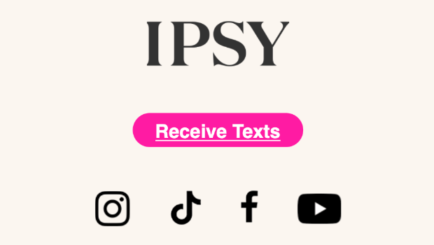 Ipsy email with bright pink call to action button - OptinMonster The bottom of an promo email from Ipsy. There is a bright pink call to action button that says "Receive Texts"