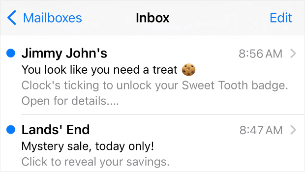 Mobile inbox with promo email subject lines - OptinMonster Screenshot of a mobile email inbox. It shows a promotional email from Jimmy John's with the subject line "You look like you need a treat" and an email from Land's End with the subject line "Mystery sale, today only!"